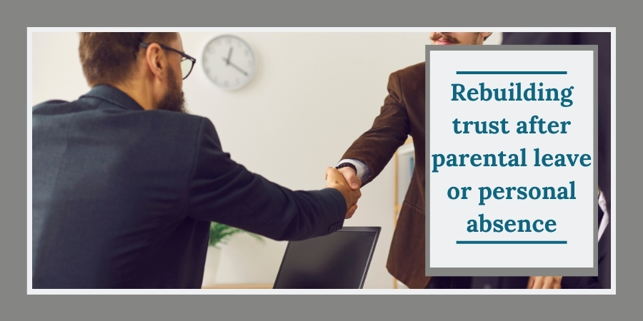 Rebuilding Trust After Parental Leave or Personal Absence